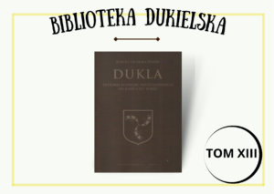 Tom XIII – “Dukla. Historia rozwoju przestrzennego do końca XVI wieku” Joanna Figurska-Dudek
