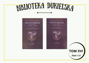 Tom XVI – “Kalendarium zdarzeń różnych z Dukli i okolic” Jacek i Joanna Koszczanowie