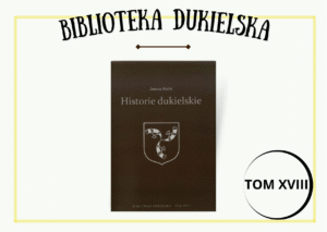 Tom XVIII – Historie dukielskie