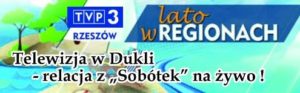 „LATO W REGIONACH” TVP3 STARTUJE Z PODKARPACIA W niedzielę, 19 czerwca telewizyjna promocja Dukli