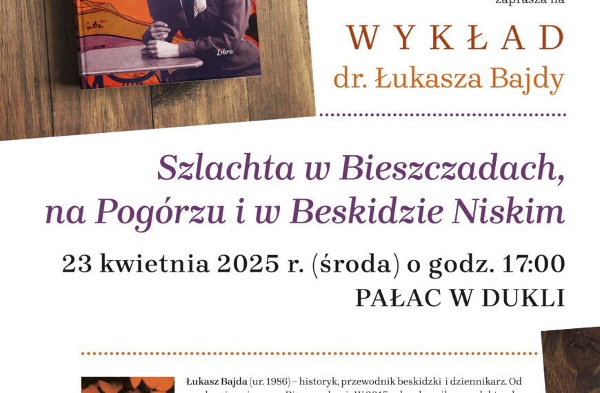 „Szlachta w Bieszczadach, na Pogórzu i w Beskidzie Niskim” – Wykład dr. Łukasza Bajdy w Pałacu w Dukli